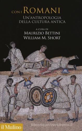 Con i romani. Un'antropologia della cultura antica edito da Il Mulino