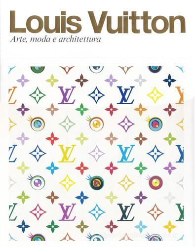 Louis Vuitton. Arte, moda e architettura edito da Rizzoli