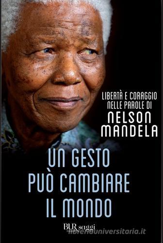 Un gesto può cambiare il mondo di Nelson Mandela edito da Rizzoli