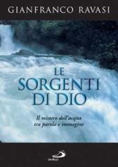 Le sorgenti di Dio. Il mistero dell'acqua tra parola e immagine di Gianfranco Ravasi edito da San Paolo Edizioni