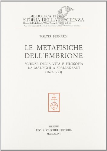 Le metafisiche dell'embrione. Scienze della vita e filosofia da Malpighi a Spallanzani (1672-1793) di Walter Bernardi edito da Olschki