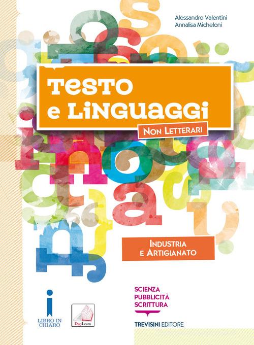 Testo e linguaggi. Per gli Ist. tecnici e professionali. Con e-book. Con espansione online. Con Libro: Settore industria e artigianato di Alessandro Valentini, Annalisa Micheloni edito da Trevisini