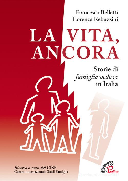 La vita, ancora. Storie di famiglie vedove in Italia di Francesco Belletti, Lorenza Rebuzzini edito da Paoline Editoriale Libri