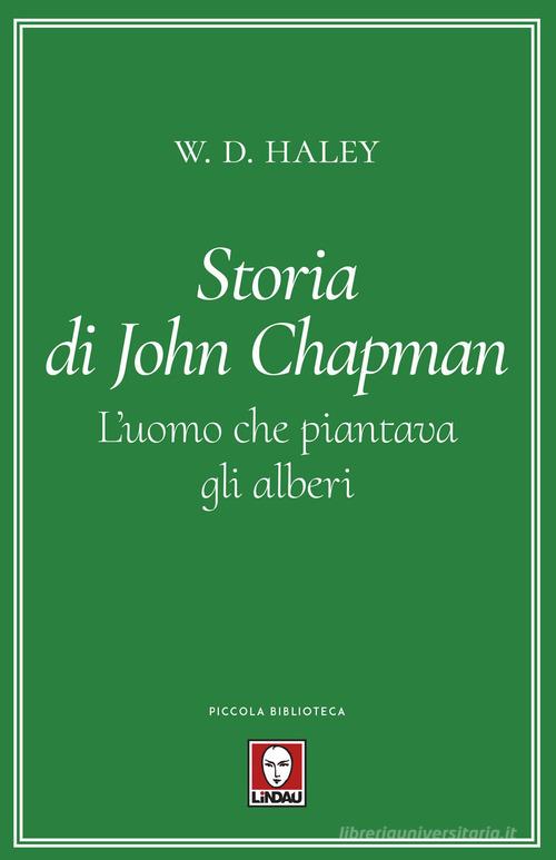 Storia di John Chapman. L'uomo che piantava gli alberi di W. D. Haley edito da Lindau