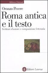 Roma antica e il testo. Scritture d'autore e composizione letteraria di Oronzo Pecere edito da Laterza