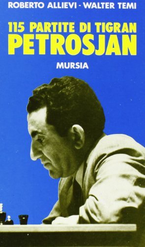 Centoquindici partite di Tigran Petrosjan di Roberto Allievi, Walter Temi edito da Ugo Mursia Editore