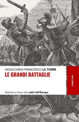 Le grandi battaglie. Salamina e Imera alle radici dell'Europa di Gioacchino Francesco La Torre edito da Rubbettino