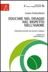 Educare nel disagio, nel rispetto, nell'amore. L'incontro-scontro tra scuola e famiglia di Luana Collacchioni edito da Aracne