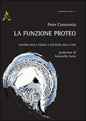 La funzione Proteo. Ragioni della poesia e poetiche della fine di Peter Carravetta edito da Aracne
