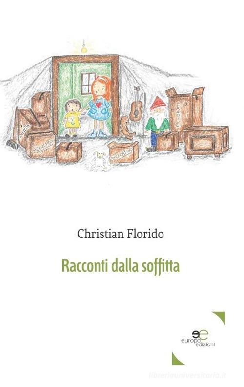 Racconti dalla soffitta di Christian Florido edito da Europa Edizioni