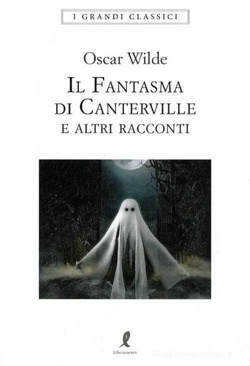Libro Il fantasma di Canterville e altri racconti di Oscar Wilde I grandi classici di Liberamente