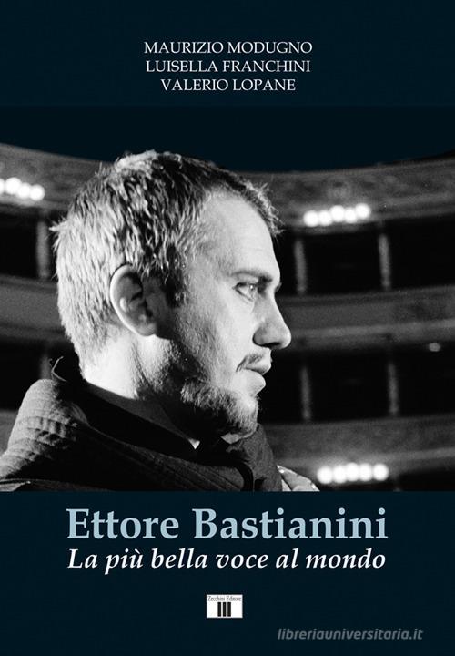 Ettore Bastianini. La più bella voce al mondo di Maurizio Modugno, Luisella Franchini, Valerio Lopane edito da Zecchini