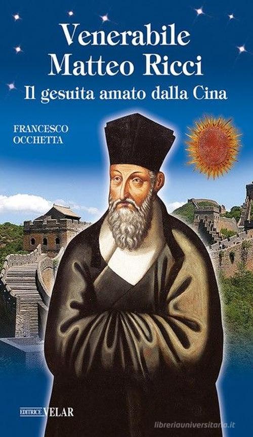 Venerabile Matteo Ricci. Il gesuita amato dalla Cina di Francesco Occhetta edito da Velar