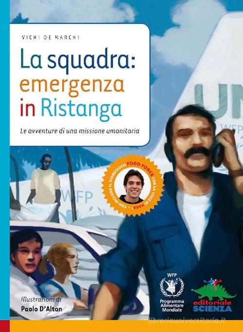 La squadra: emergenza in Ristanga. Ediz. illustrata. Con CD-ROM di Vichi De Marchi edito da Editoriale Scienza