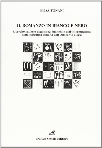 Il romanzo in bianco e nero. Ricerche sull'uso degli spazi bianchi e dell'interpunzione nella narrativa italiana dell'Ottocento a oggi di Elisa Tonani edito da Cesati