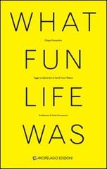 What fun life was. Saggio su «Infinite Jest» di David Foster Wallace di Filippo Pennacchio edito da Arcipelago Edizioni