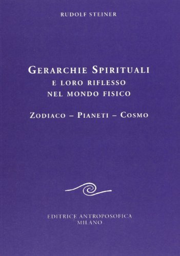 Gerarchie spirituali e loro riflesso nel mondo fisico. Zodiaco-Pianeti-Cosmo di Rudolf Steiner edito da Editrice Antroposofica