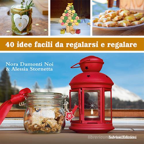 40 idee facili da regalarsi e regalare di Nora Damonti Noi, Alessia Stornetta edito da Salvioni