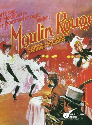 Moulin Rouge di Pierre La Mure edito da Meridiano Zero