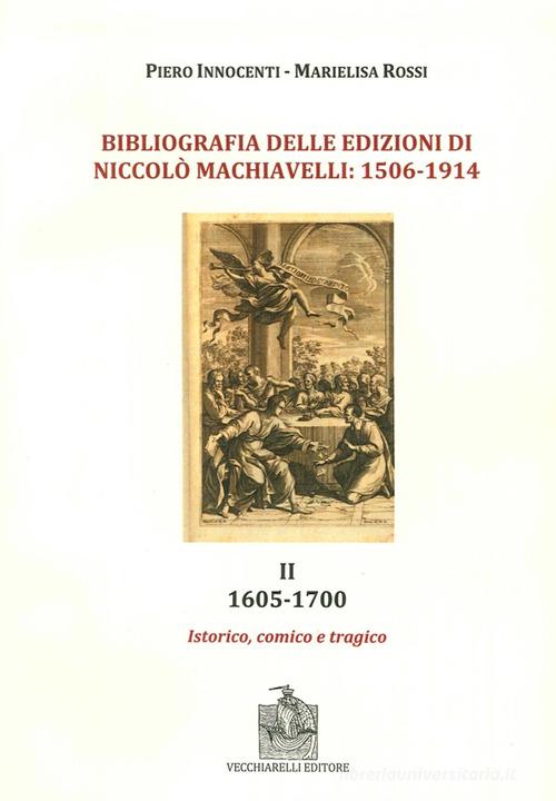 Bibliografia delle edizioni di Niccolò Machiavelli (1506-1914). Con DVD vol.2 di Piero Innocenti, Marielisa Rossi edito da Vecchiarelli