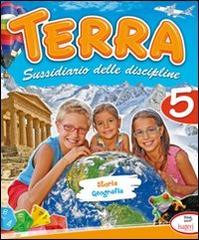 Terra. Sussidiario delle discipline. Storia e geografia. Per la 5ª classe elementare edito da Tre Sei Scuola