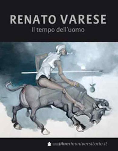 Renato Varese. Il tempo dell'uomo edito da De Bastiani