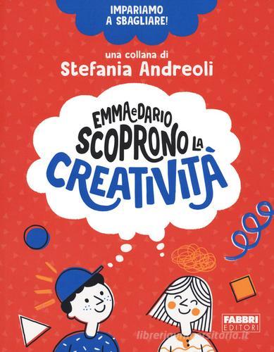 Emma e Dario scoprono la creatività. Impariamo a sbagliare! di Stefania  Andreoli - 9788891583932 in Libri per giocare