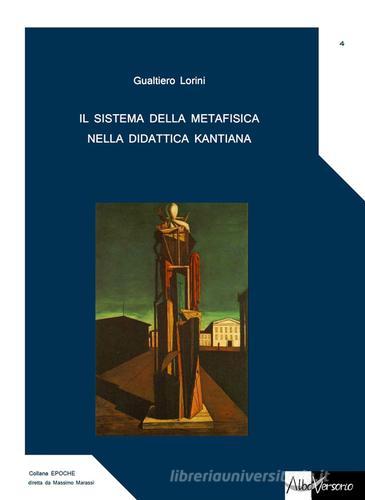 Il sistema della metafisica nella didattica kantiana di Gualtiero Lorini edito da AlboVersorio