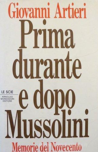 Prima, durante e dopo Mussolini. Memorie del Novecento di Giovanni Artieri edito da Mondadori