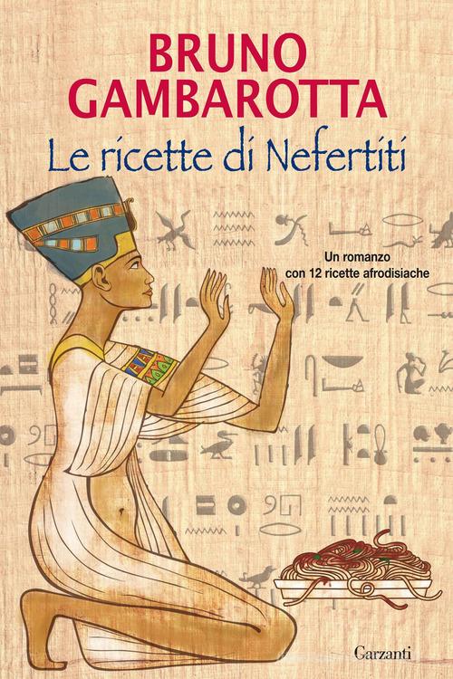 Le ricette di Nefertiti di Bruno Gambarotta edito da Garzanti