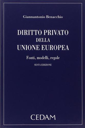 Diritto privato della Unione Europea. Fonti, modelli, regole di Giannantonio Benacchio edito da CEDAM
