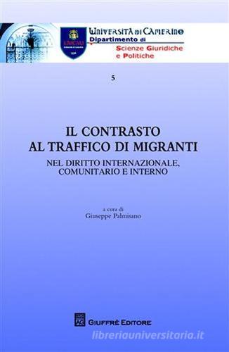 Il contrasto al traffico di migranti. Nel diritto internazionale, comunitario e interno edito da Giuffrè