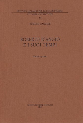 Roberto d'Angiò e i suoi tempi vol.1 di Romolo Caggese edito da Il Mulino