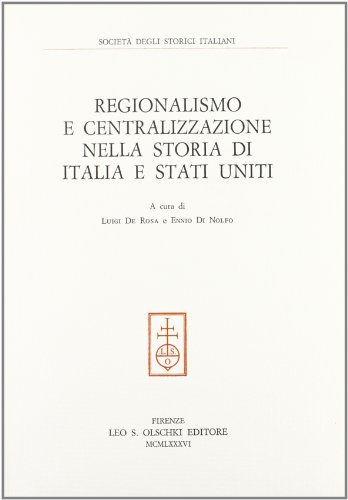 Regionalismo e centralizzazione nella storia di Italia e Stati Uniti edito da Olschki
