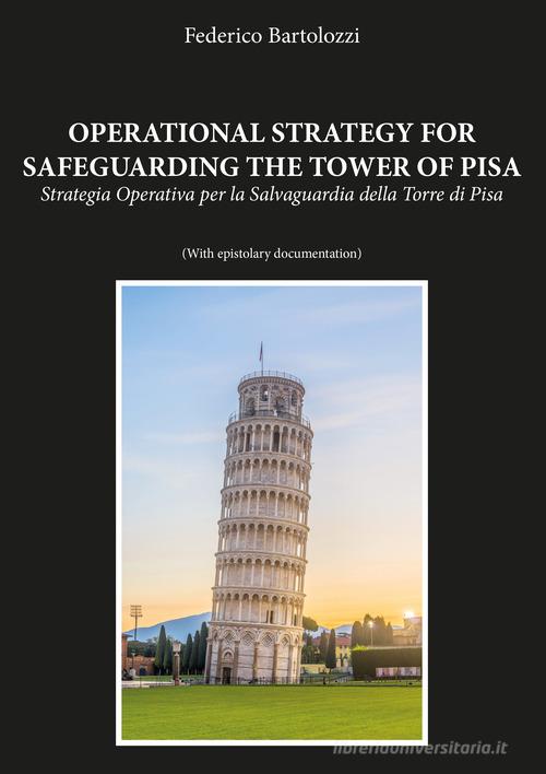Operational strategy for safeguarding the tower of Pisa-Strategia operativa per la salvaguardia della torre di Pisa di Federico Bartolozzi edito da Youcanprint