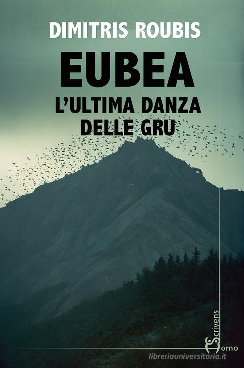 Libro Eubea. L'ultima danza delle gru di Dimitris Roubis Direzioni immaginarie di Homo Scrivens