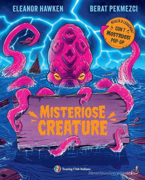 Misteriose creature di Eleanor Hawken, Berat Pekmezci edito da Touring