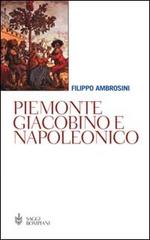 Piemonte giacobino e napoleonico di Filippo Ambrosini edito da Bompiani
