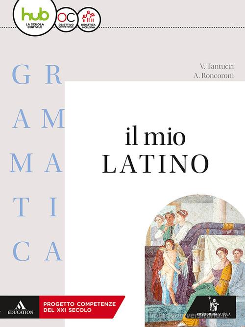 Il mio latino. Grammatica. Con lezioni. Per i Licei e gli Ist