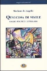 Qualcosa di simile. Saggio politico letterario di Mariano De Angelis edito da Lampi di Stampa