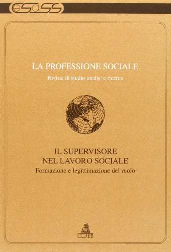 La professione sociale (18). Il supervisore nel lavoro sociale. Formazione e legittimazione del ruolo edito da CLUEB
