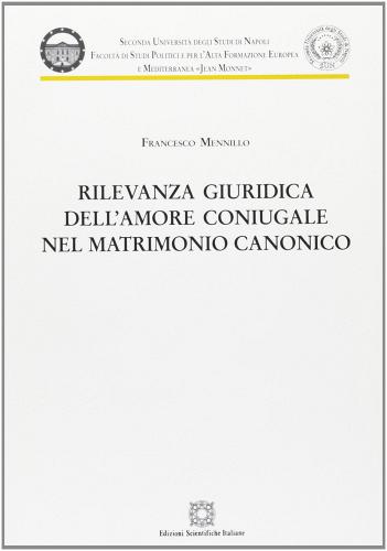 Rilevanza giuridica dell'amore coniugale nel matrimonio canonico di Francesco Mennillo edito da Edizioni Scientifiche Italiane