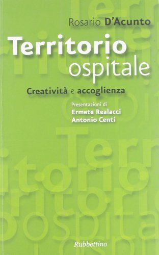 Territorio ospitale. Creatività e accoglienza di Rosario D'Acunto edito da Rubbettino