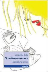 Occultismo e amore (cacciatori di anime) di Jacqueline Kattié edito da Gruppo Albatros Il Filo