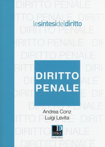 Diritto penale di Andrea Conz, Luigi Levita edito da Dike Giuridica