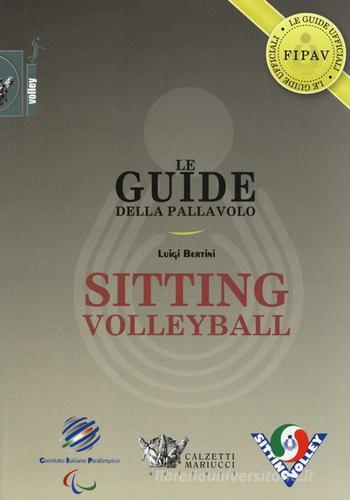 Le guide della pallavolo. Sitting volleyball. Ediz. illustrata di Luigi Bertini edito da Calzetti Mariucci