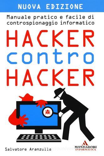 Hacker contro hacker. Manuale pratico e facile di controspionaggio informatico di Salvatore Aranzulla edito da Mondadori Informatica