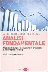 Analisi fondamentale. Analisi di bilancio, costruzione di previsioni, metodologie di pricing di M. Adelaide Marchesoni edito da Il Sole 24 Ore