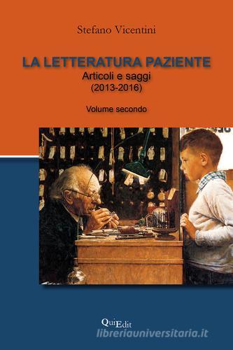 La letteratura paziente. Articoli e saggi vol.2 di Stefano Vicentini edito da QuiEdit