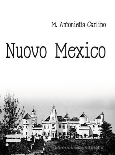 Nuovo Mexico di M. Antonietta Carlino edito da Caosfera
